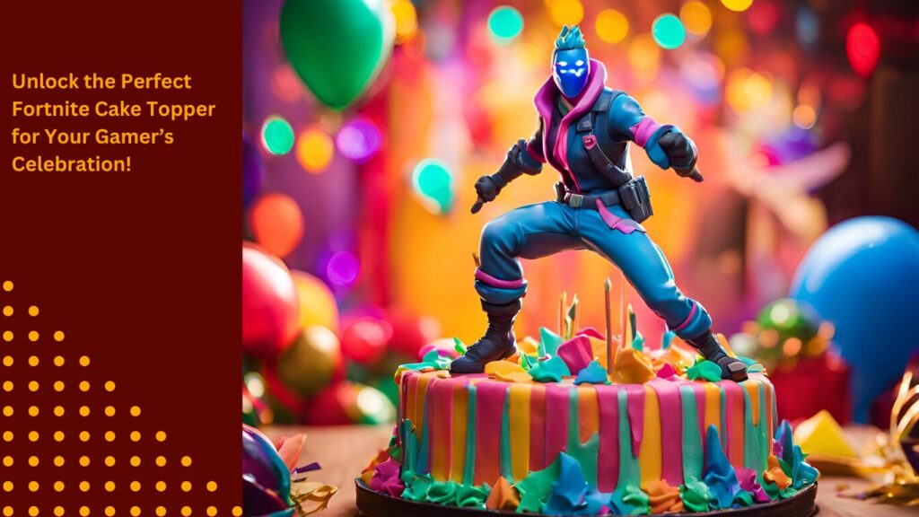 Unlock the Perfect Fortnite Cake Topper for Your Gamer’s Celebration!